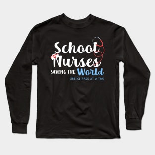 School Nurses Saving the World One Ice Pack at a Time Long Sleeve T-Shirt